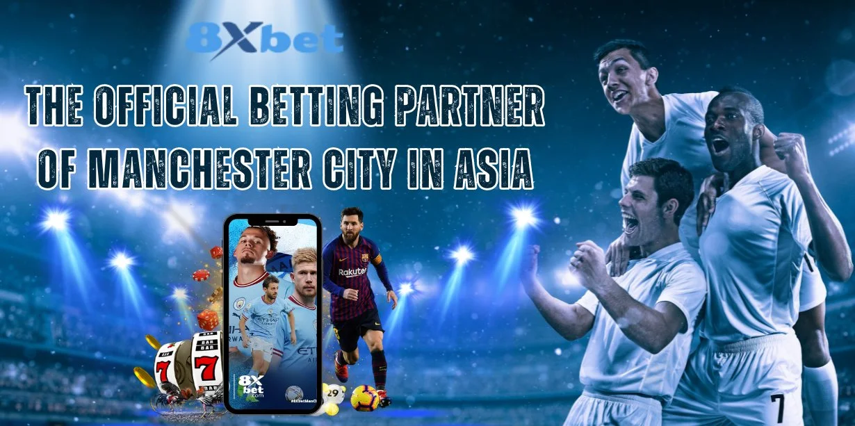 8xbet The Official Betting Partner of Manchester City In Asia