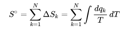 {\displaystyle S^{\circ }=\sum _{k=1}^{N}\Delta S_{k}=\sum _{k=1}^{N}\int {\frac {dq_{k}}{T}}\,dT}S^\circ = \sum_{k=1}^N \Delta S_k =\sum_{k=1}^N \int \frac{dq_k}{T} \, dT