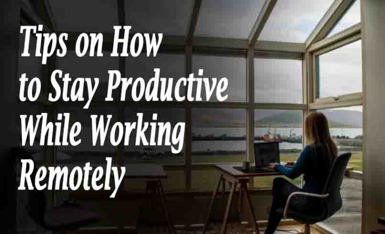 Tips on How to Stay Productive While Working Remotely