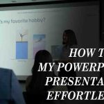 How to Do My PowerPoint Presentation Effortlessly