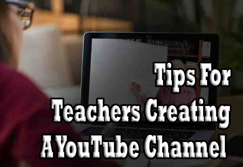 Tips For Teachers Creating A YouTube Channel 