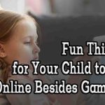 Fun Things for Your Child to Do Online Besides Gaming