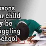 4 reasons your child may be struggling at school