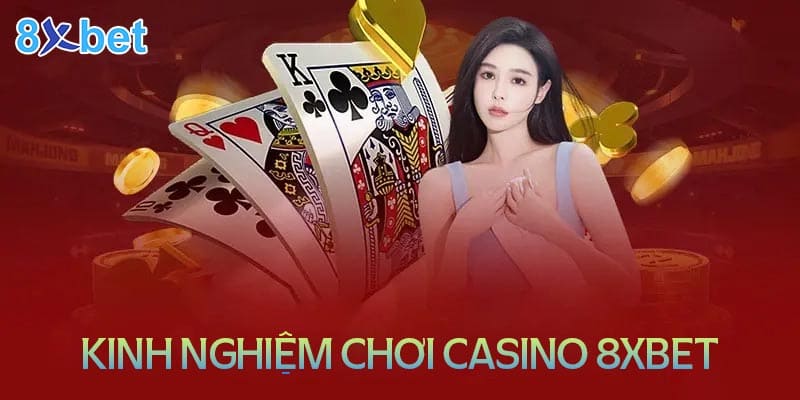 Kinh nghiệm chơi Live Casino 8XBet cực hay từ cao thủ