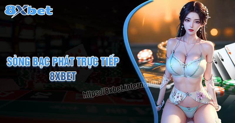 8xbet Casino - Phát Trực Tiếp Và Thắng Ngay Lập Tức